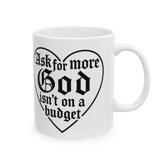 Ask For More God Isn’t On A Budget Mug